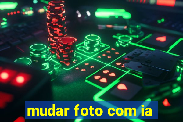 mudar foto com ia